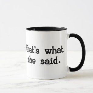 TAZA ESO ES LO QUE ELLA DIJO