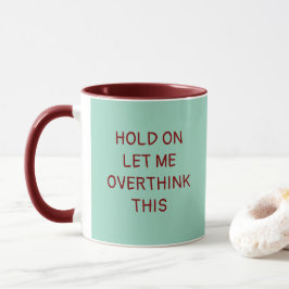 Taza Espera, déjame pensar esto, curiosa cita