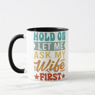 Taza Espera, déjame preguntarle a mi esposa primero - D