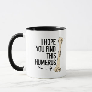 Taza Espero que usted encuentre este húmero - - la