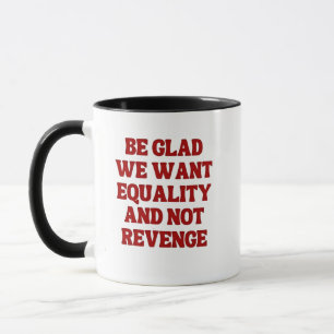 Taza Estemos contentos de que queremos igualdad y no ve