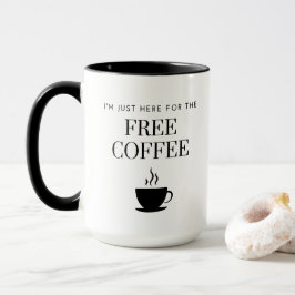 Taza Estoy aquí por el CAFÉ GRATIS