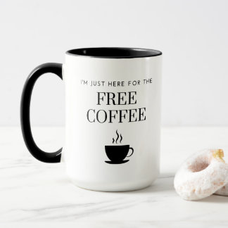 Taza Estoy aquí por el CAFÉ GRATIS