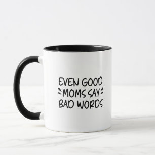 Taza Even Good Moms Say Bad Words Funny Swearing Mom Co