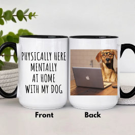 Taza Físicamente Aquí Mentalmente En Casa Con Mi Perro 