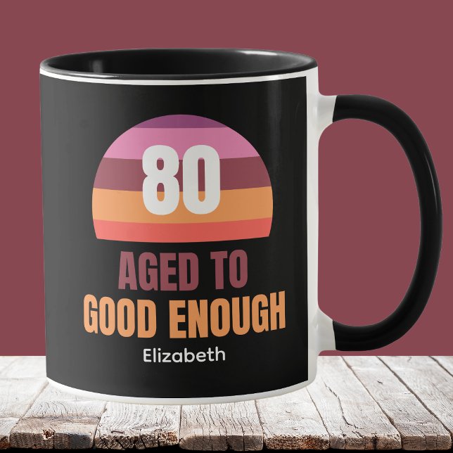 Taza Funny 80th Birthday Mug Idea Sunset Good Enough (Subido por el creador)