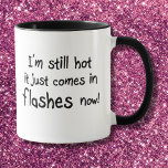 Taza Funny mugs birthday gifts joke quotes coffee cups<br><div class="desc">Funny mugs birthday joke quotes coffee cups unique gifts for her. Women's over the hill old age humor fun gifts for friends. I'm still hot it just comes in flashes now!</div>