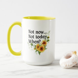 Taza Girasol: No Hoy. Ahora No. ¿Cuándo?