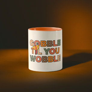 Taza Gobble Gobble Hasta Que te Tambalees Día de Acción