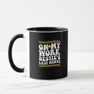 Taza Groovy on my Work Bestie's Last Nerve - Funny Coll