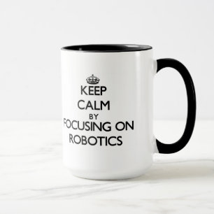 Taza Guarde la calma centrándose en la robótica