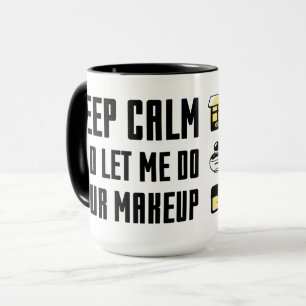 Taza Guarde la calma y déjeme hacer su maquillaje
