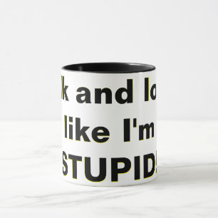 Taza ¡Habla y mira, como si fuera ESTÚPIDO!