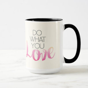 Taza Haga lo que usted amor 2