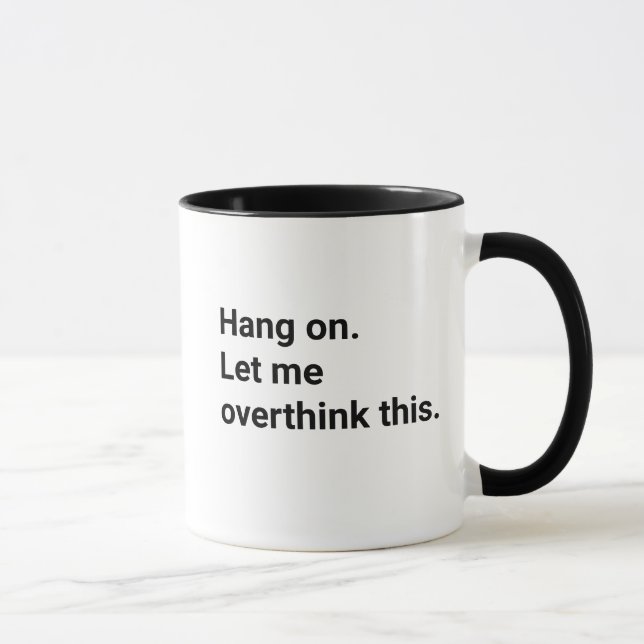Taza Hang On Let Me Overthink This Funny  (Derecha)