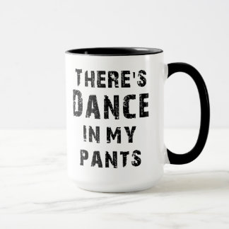 Taza Hay danza en mis pantalones