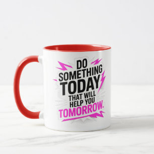 Taza Haz algo hoy que te ayude mañana –
