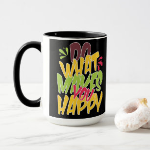 Taza Haz Lo Que Te Haga Feliz