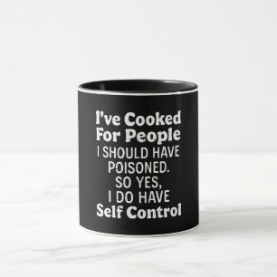 Taza He cocinado para personas que debí haber envenenad
