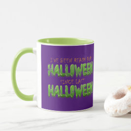 Taza He estado listo para Halloween desde la última Hal