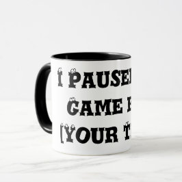 Taza "He parado mi juego por [tu texto]
