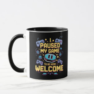 Taza He Pausado Mi Juego Para Estar Aquí Bienvenido El 