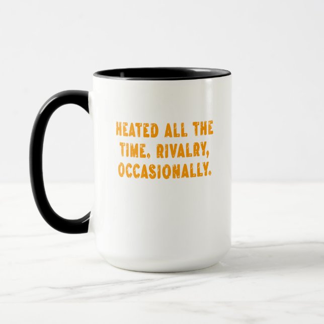 Taza Heated All The Time Rivalry Occasionally Funny (Izquierda)