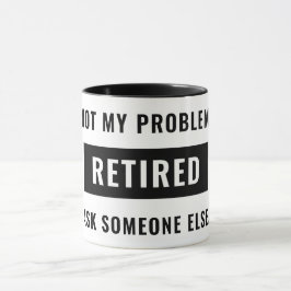 Taza Humor divertido de la mordaza de retiro no mi prob