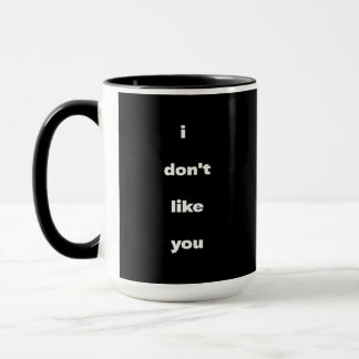 Taza I Don't Like You Joke Humor