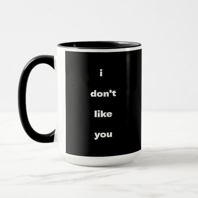 Taza I Don't Like You Joke Humor (Izquierda)