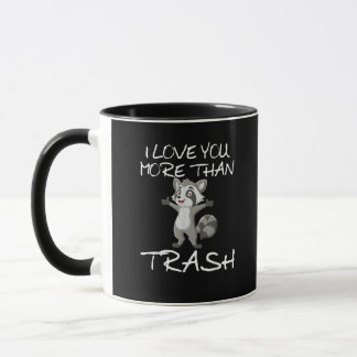 Taza I Love You More Than Trash Funny Raccoon Humor 