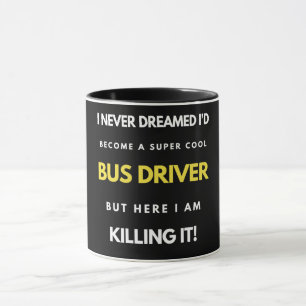 Taza I Never Dreamed I'd Become A Super Cool Bus Driver