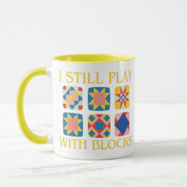 Taza I Still Play With Blocks Quilt Funny Quilting 