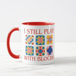 Taza I Still Play With Blocks Quilt Funny Quilting 