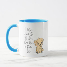 Taza I Work Hard So My Dog Can Have the Best Life Mug –