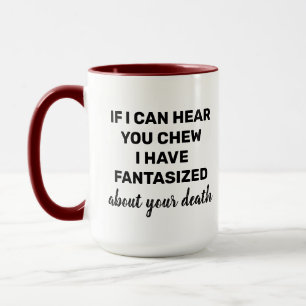 Taza If I can hear you chew Funny loud chewing Humor
