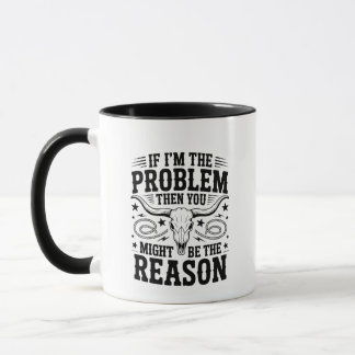 Taza If I'm The Problem Mug