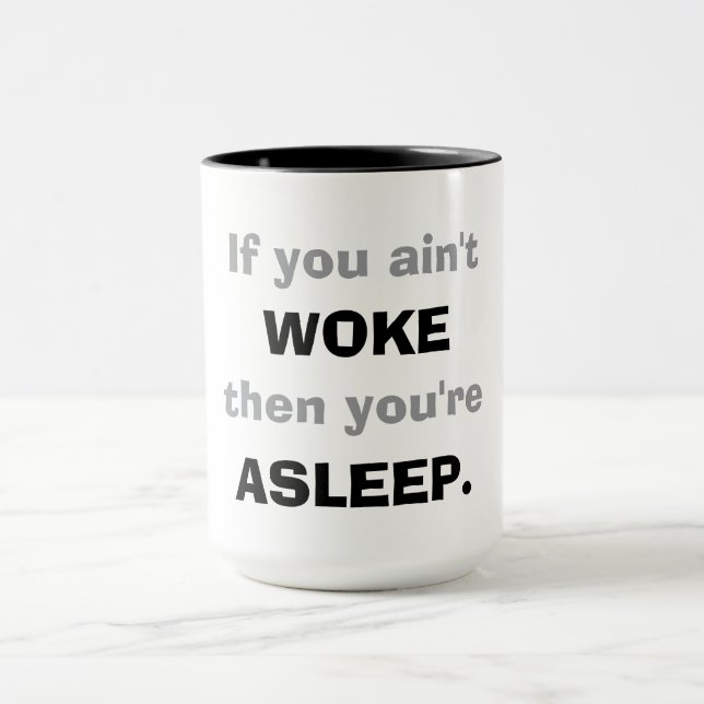 Taza "If You Ain't Woke, Then You Are Asleep."  (Centro)