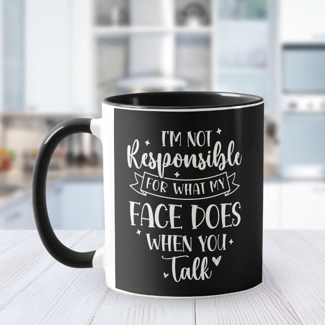 Taza I'm not Responsible for what my face Does Funny (Subido por el creador)