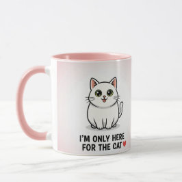 Taza I'm Only Here For The Cat" Cute Kawaii Illustratio