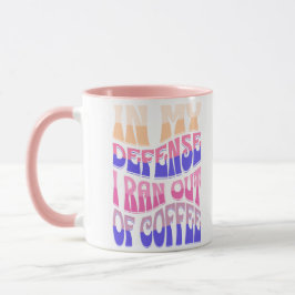 Taza In My Defense I Ran Out of Coffee Mug