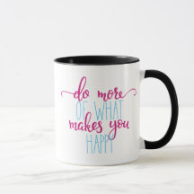 Taza inspiradora: Haga más de qué le hace feliz