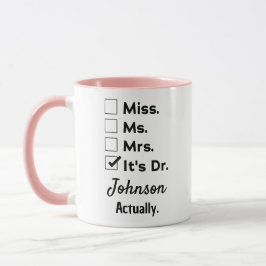 Taza It's Miss Ms Mrs – Actually, It's Dr. Custom Name
