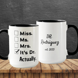 Taza It's Miss Ms Mrs – Actually, It's Dr. Custom Name