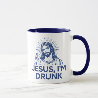 Taza Jesús, estoy borracho.