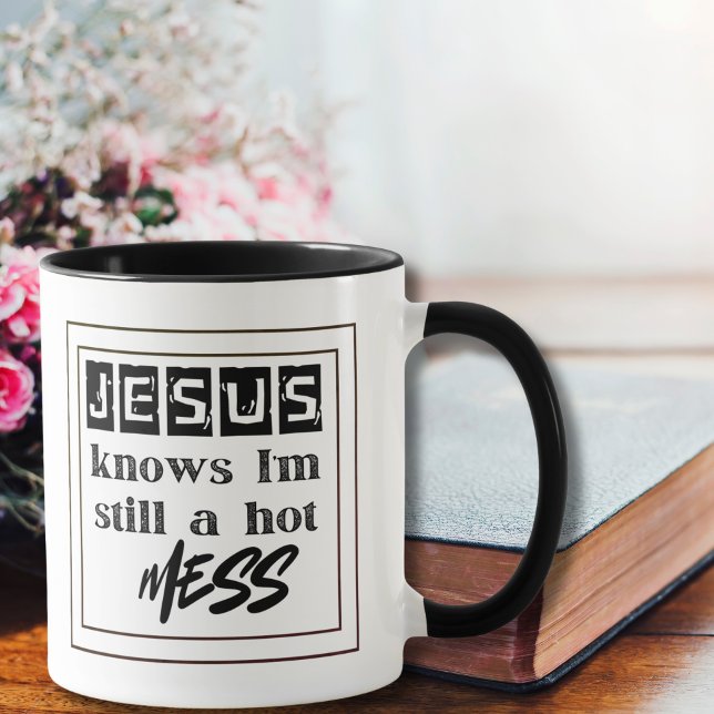 Taza Jesus Knows I'm Still a Hot Mess (Subido por el creador)