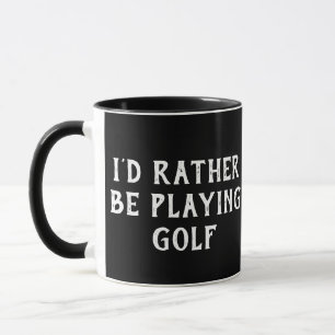 TAZA JUEGO DE GOLF PREFERIRÍA ESTAR JUGANDO GOLF