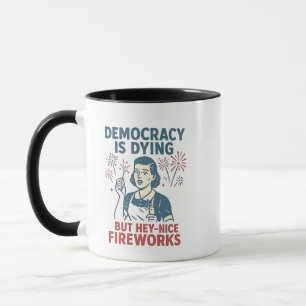 Taza La Democracia Está Muriendo Pero Hey Bonitos Fuego