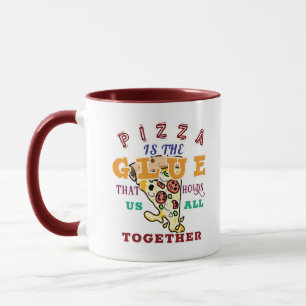 Taza La pizza es el pegamento que nos une a todos