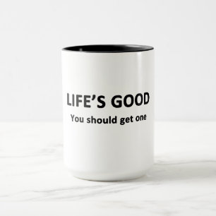 Taza La vida es buena. Deberías Conseguir Uno.
